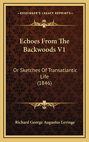 9781165454266: Echoes From The Backwoods V1: Or Sketches Of Transatlantic Life (1846)