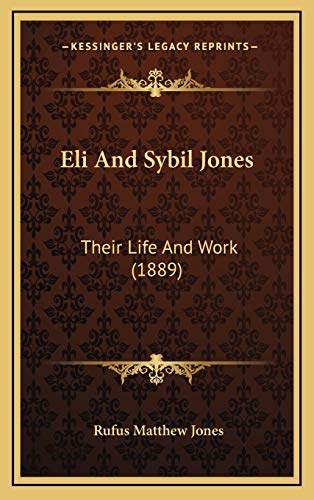 Eli And Sybil Jones: Their Life And Work (1889) (9781165454815) by Jones, Rufus Matthew