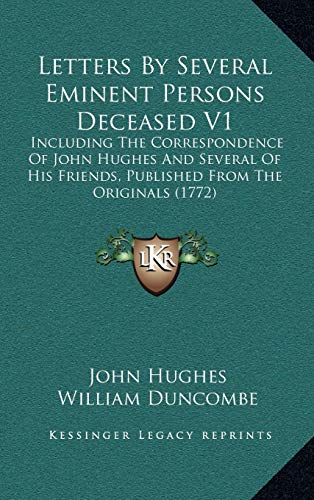 Letters By Several Eminent Persons Deceased V1: Including The Correspondence Of John Hughes And Several Of His Friends, Published From The Originals (1772) (9781165455072) by Hughes, John; Duncombe, William; Duncombe, John