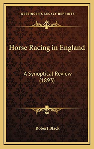 Horse Racing in England: A Synoptical Review (1893) (9781165457335) by Black, Robert
