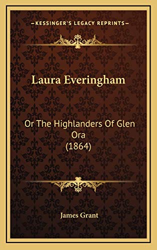 Laura Everingham: Or The Highlanders Of Glen Ora (1864) (9781165458844) by Grant, James