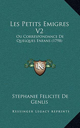 Les Petits Emigres V2: Ou Correspondance De Quelques Enfans (1798) (French Edition) (9781165459421) by Genlis, Stephanie Felicite De