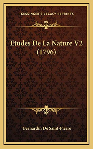 Etudes De La Nature V2 (1796) (French Edition) (9781165461080) by De Saint-Pierre, Bernardin