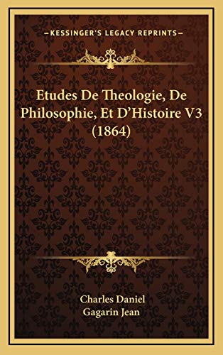 Etudes De Theologie, De Philosophie, Et D'Histoire V3 (1864) (9781165461288) by Daniel, Charles; Gagarin Jean
