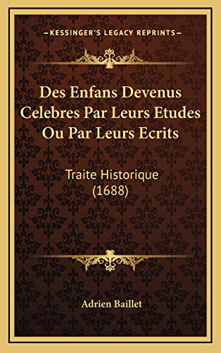 9781165461325: Des Enfans Devenus Celebres Par Leurs Etudes Ou Par Leurs Ecrits: Traite Historique (1688)