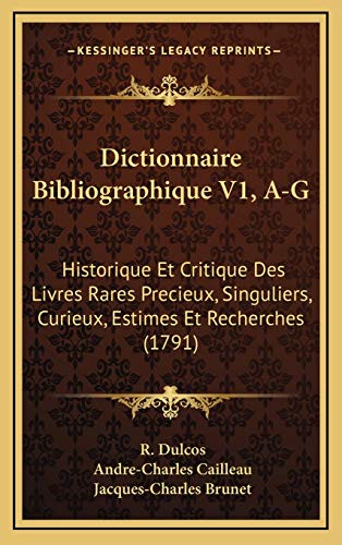 9781165461844: Dictionnaire Bibliographique V1, A-G: Historique Et Critique Des Livres Rares Precieux, Singuliers, Curieux, Estimes Et Recherches (1791)
