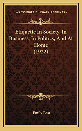 9781165462285: Etiquette In Society, In Business, In Politics, And At Home (1922)