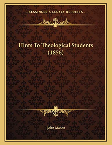Hints To Theological Students (1856) (9781165462735) by Mason, John