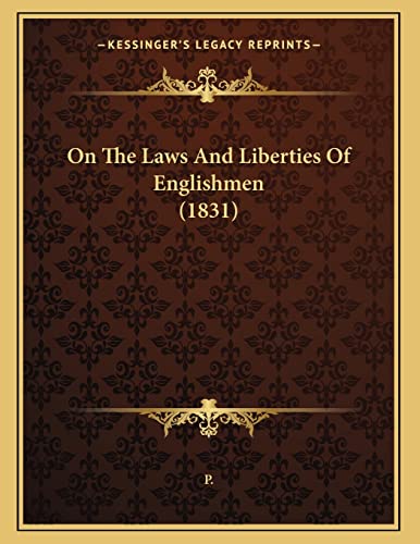 On The Laws And Liberties Of Englishmen (1831) (9781165463121) by P.