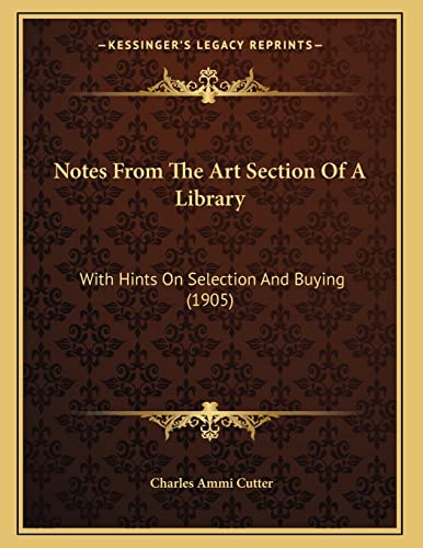 9781165463428: Notes From The Art Section Of A Library: With Hints On Selection And Buying (1905)