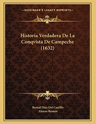 Historia Verdadera De La Conqvista De Campeche (1632) (Spanish Edition) (9781165463848) by Castillo, Bernal Diaz Del; Remon, Alonso