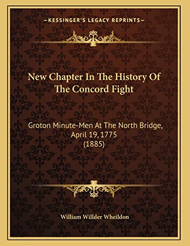 9781165464647: New Chapter In The History Of The Concord Fight: Groton Minute-Men At The North Bridge, April 19, 1775 (1885)