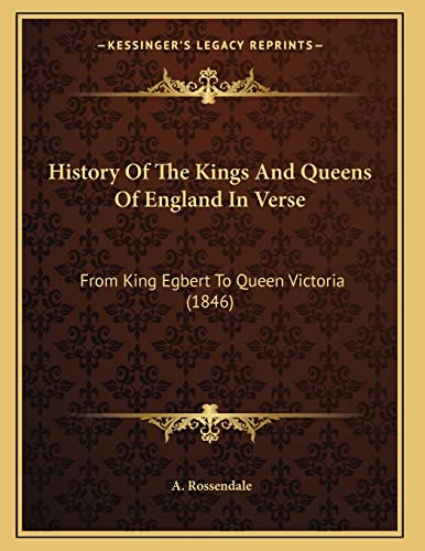 Stock image for History Of The Kings And Queens Of England In Verse: From King Egbert To Queen Victoria (1846) for sale by PlumCircle