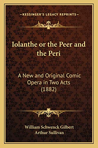 Stock image for Iolanthe or the Peer and the Peri: A New and Original Comic Opera in Two Acts (1882) for sale by Lucky's Textbooks