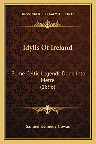 9781165468409: Idylls Of Ireland: Some Celtic Legends Done Into Metre (1896)
