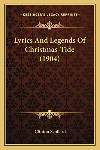 Lyrics And Legends Of Christmas-Tide (1904) (9781165468775) by Scollard, Clinton