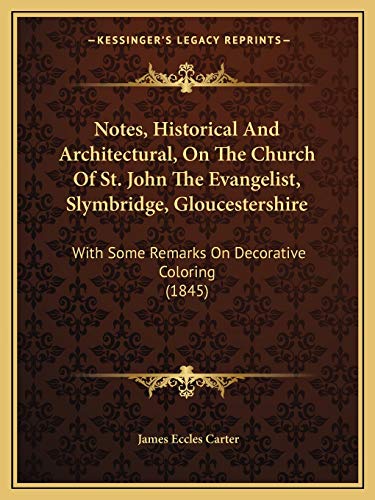 Stock image for Notes, Historical and Architectural, on the Church of St. John the Evangelist, Slymbridge, Gloucestershire: With Some Remarks on Decorative Coloring (1845) for sale by THE SAINT BOOKSTORE