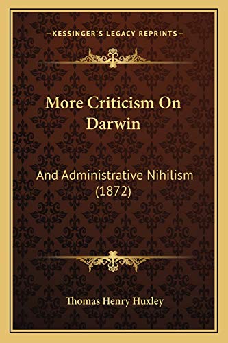 More Criticism On Darwin: And Administrative Nihilism (1872) (9781165470488) by Huxley, Thomas Henry