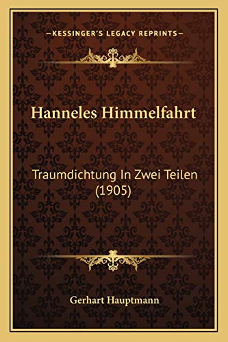 Hanneles Himmelfahrt: Traumdichtung In Zwei Teilen (1905) (German Edition) (9781165470945) by Hauptmann, Gerhart