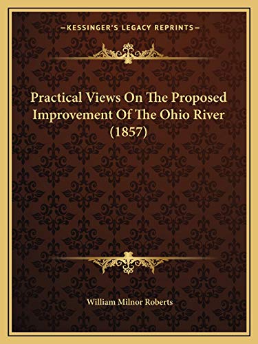 Stock image for Practical Views On The Proposed Improvement Of The Ohio River (1857) for sale by ALLBOOKS1