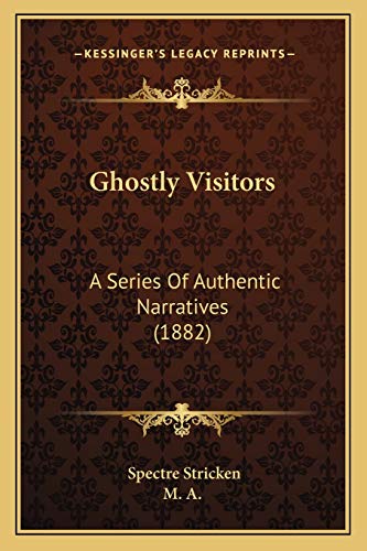 Stock image for Ghostly Visitors: A Series Of Authentic Narratives (1882) (Latin Edition) for sale by Bookmans