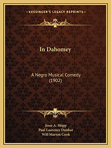 In Dahomey: A Negro Musical Comedy (1902) (9781165474028) by Shipp, Jesse A; Dunbar, Paul Laurence; Cook, Will Marion