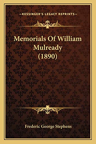 Memorials Of William Mulready (1890) (9781165474356) by Stephens, Frederic George