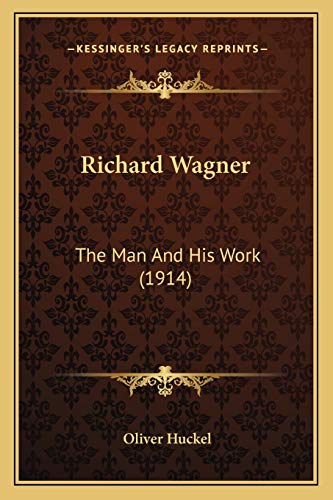 Richard Wagner: The Man And His Work (1914) (9781165475025) by Huckel Dr, Oliver
