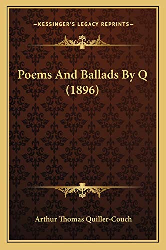 Poems And Ballads By Q (1896) (9781165476589) by Quiller-Couch, Arthur Thomas