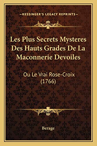 9781165476701: Les Plus Secrets Mysteres Des Hauts Grades De La Maconnerie Devoiles: Ou Le Vrai Rose-Croix (1766)