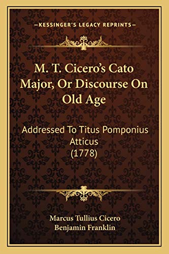 9781165476893: M. T. Cicero's Cato Major, Or Discourse On Old Age: Addressed To Titus Pomponius Atticus (1778)