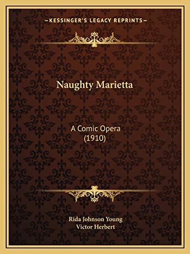 Naughty Marietta: A Comic Opera (1910) (9781165478842) by Young, Rida Johnson; Herbert, Victor