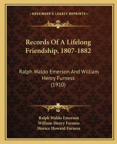 Records Of A Lifelong Friendship, 1807-1882: Ralph Waldo Emerson And William Henry Furness (1910) (9781165481446) by Emerson, Ralph Waldo; Furness, William Henry