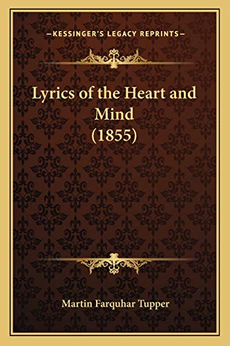 Lyrics of the Heart and Mind (1855) (9781165481682) by Tupper, Martin Farquhar