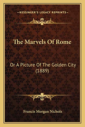 Stock image for The Marvels of Rome: Or a Picture of the Golden City (1889) for sale by THE SAINT BOOKSTORE