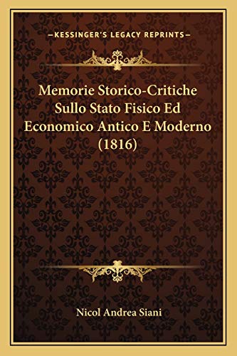 Stock image for Memorie Storico-Critiche Sullo Stato Fisico Ed Economico Antico E Moderno (1816) for sale by THE SAINT BOOKSTORE