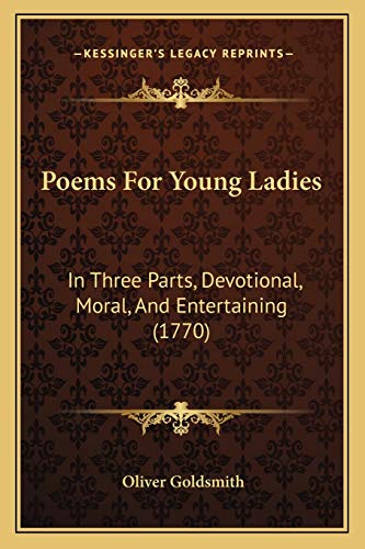 Poems For Young Ladies: In Three Parts, Devotional, Moral, And Entertaining (1770) (9781165483259) by Goldsmith, Oliver