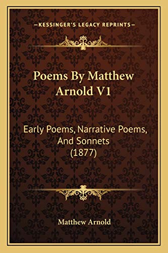 9781165484355: Poems By Matthew Arnold V1: Early Poems, Narrative Poems, And Sonnets (1877)