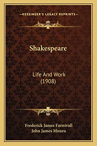 Shakespeare: Life And Work (1908) (9781165484379) by Furnivall, Frederick James; Munro, John James