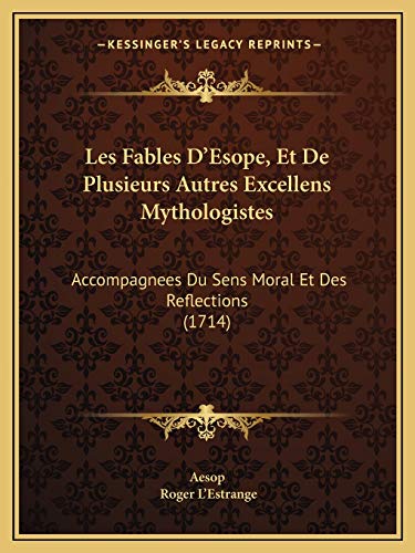 Les Fables D'Esope, Et De Plusieurs Autres Excellens Mythologistes: Accompagnees Du Sens Moral Et Des Reflections (1714) (French Edition) (9781165485185) by Aesop