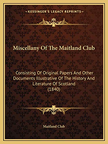 9781165485376: Miscellany Of The Maitland Club: Consisting Of Original Papers And Other Documents Illustrative Of The History And Literature Of Scotland (1840)
