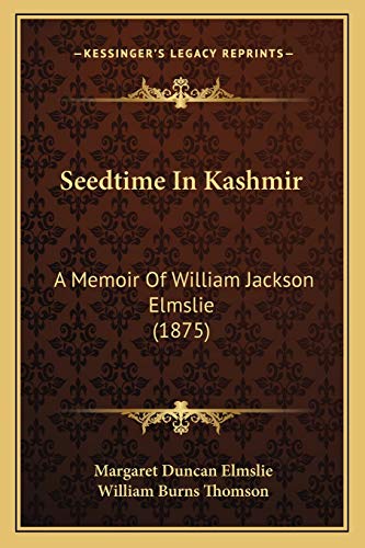 Imagen de archivo de Seedtime In Kashmir: A Memoir Of William Jackson Elmslie (1875) a la venta por California Books