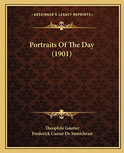 Portraits Of The Day (1901) (9781165489428) by Gautier, Theophile