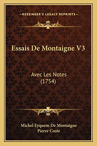 Essais De Montaigne V3: Avec Les Notes (1754) (French Edition) (9781165489824) by Montaigne, Michel Eyquem De