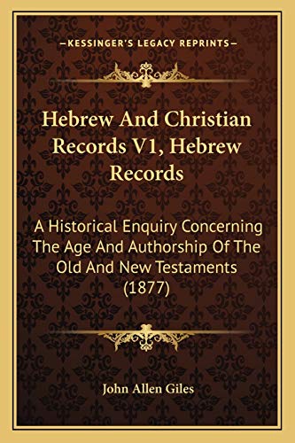 Imagen de archivo de Hebrew and Christian Records V1, Hebrew Records: A Historical Enquiry Concerning the Age and Authorship of the Old and New Testaments (1877) a la venta por THE SAINT BOOKSTORE