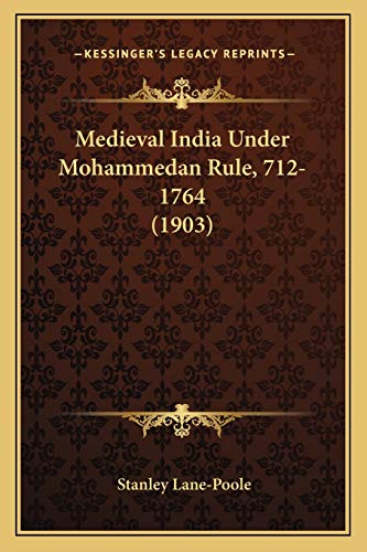 Medieval India Under Mohammedan Rule, 712-1764 (1903) (9781165493371) by Lane-Poole, Stanley