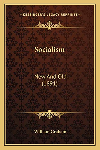 Socialism: New And Old (1891) (9781165493517) by Graham, William