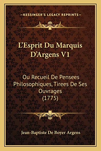 9781165493838: L'Esprit Du Marquis D'Argens V1: Ou Recueil De Pensees Philosophiques, Tirees De Ses Ouvrages (1775)