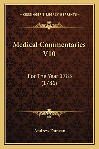 Medical Commentaries V10: For The Year 1785 (1786) (9781165493845) by Duncan, Andrew