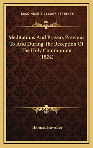 9781165499533: Meditations And Prayers Previous To And During The Reception Of The Holy Communion (1824)
